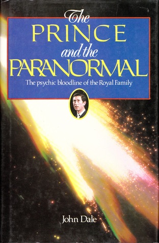 The Prince and the Paranormal: The Psychic Bloodline of the Royal Family (Hardcover)