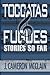 Toccatas & Fugues: Stories So Far