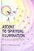 Ascent to Spiritual Illumination by Ashokananda