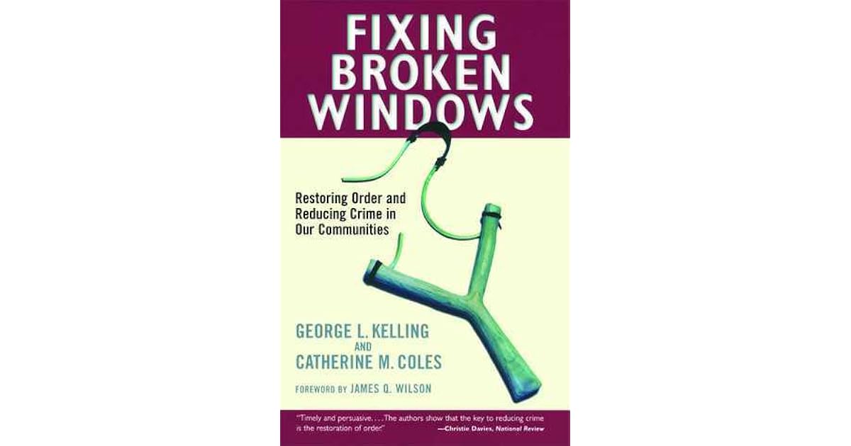 Fixing Broken Windows Restoring Order and Reducing Crime in Our