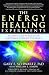The Energy Healing Experiments by Gary E. Schwartz