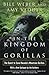 In the Kingdom of Gorillas: The Quest to Save Rwanda's Mountain Gorillas