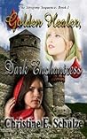 Golden Healer, Dark Enchantress by Christine E. Schulze Golden Healer, Dark Enchantress by Christine E. Schulze