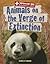 Animals on the Verge of Extinction (Animal 911: Environmental Threats, 1)