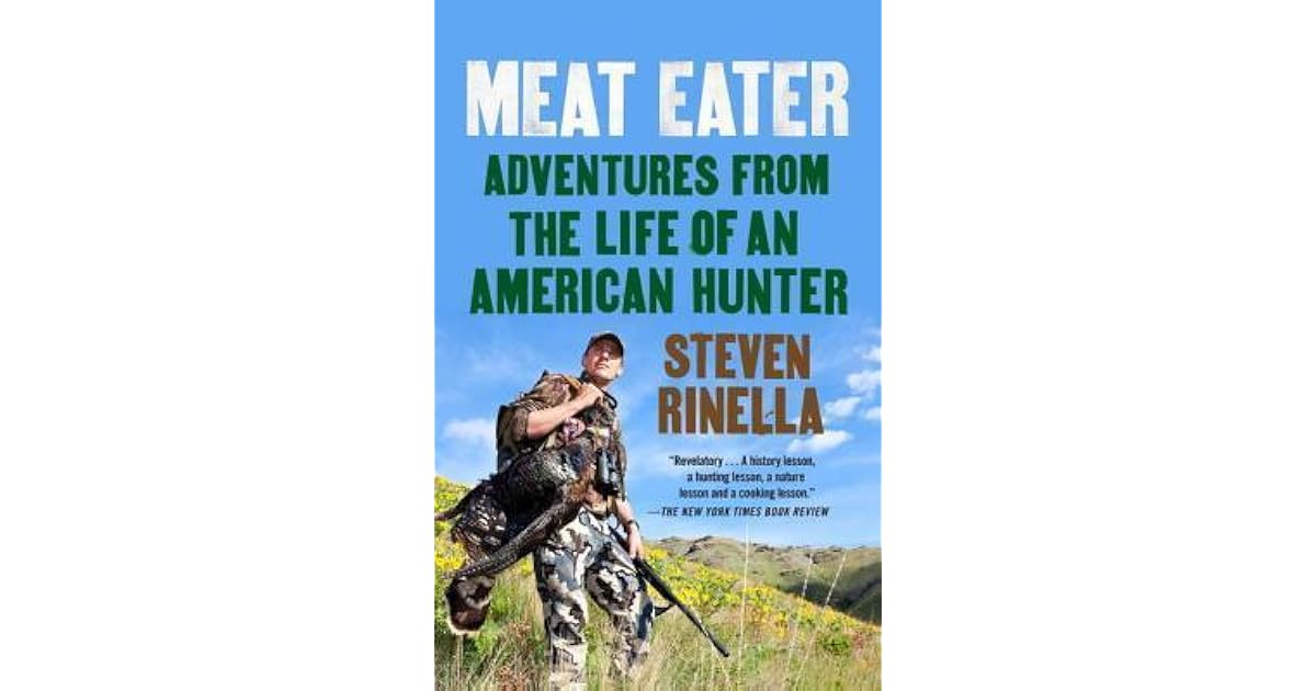 Meat Eater Adventures from the Life of an American Hunter by Steven
