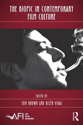 The Biopic in Contemporary Film Culture (AFI Film Readers)