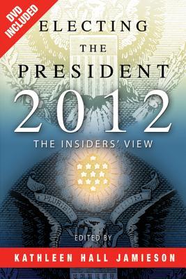 Electing the President, 2012: The Insiders' View