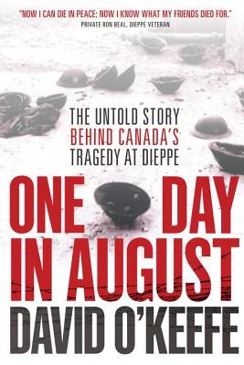 One Day in August: The Untold Story Behind Canada's Tragedy at Dieppe (Hardcover)