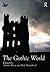 The Gothic World (Routledge Worlds)