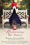 Undressing Mr. Darcy by Karen Doornebos Undressing Mr. Darcy by Karen Doornebos