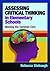 Assessing Critical Thinking in Elementary Schools by Rebecca Stobaugh