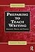 Preparing to Teach Writing: Research, Theory, and Practice