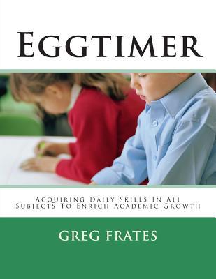 Eggtimer: Acquiring Daily Skills In All Academic Subjects To Ensure Academic Growth