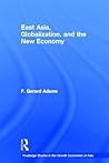 East Asia, Globalization and the New Economy (Routledge Studies in the Growth Economies of Asia)