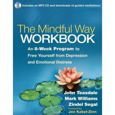 The Mindful Way Workbook: An 8-Week Program to Free Yourself from Depression and Emotional ...