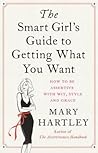 The Smart Girl's Guide to Getting What You Want by Mary  Hartley