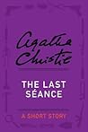 The Last Séance - an Agatha Christie Short Story by Agatha Christie The Last Séance - an Agatha Christie Short Story by Agatha Christie