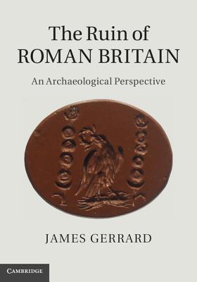 The Ruin of Roman Britain: An Archaeological Perspective (Hardcover)