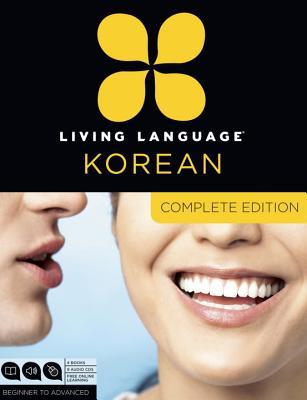 Living Language Korean, Complete Edition: Beginner through advanced course, including 3 coursebooks, 9 audio CDs, Korean reading & writing guide, and free online learning (Paperback)