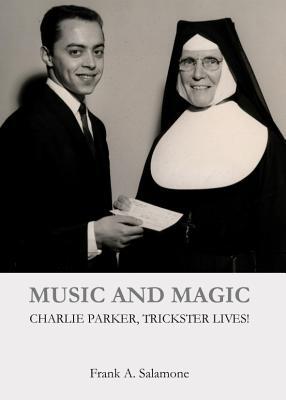 Music and Magic: Charlie Parker, Trickster Lives! (Hardcover)