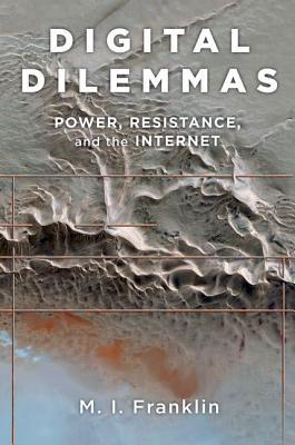 Digital Dilemmas: Power, Resistance, and the Internet (Paperback)