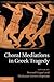 Choral Mediations in Greek Tragedy