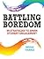 Battling Boredom: 99 Strate...