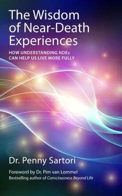 Wisdom of Near Death Experiences: How Understanding NDEs Can Help Us Live More Fully (Paperback)