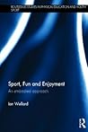 Sport, Fun and Enjoyment by Ian Wellard