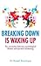 Breaking Down is Waking Up:...