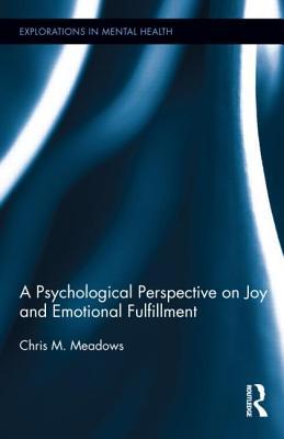 A Psychological Perspective on Joy and Emotional Fulfillment (Explorations in Mental Health)