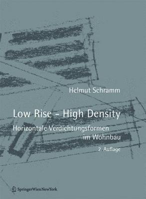 Low Rise - High Density: Horizontale Verdichtungsformen im Wohnbau (German Edition)