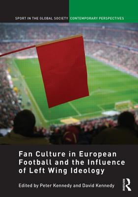 Fan Culture in European Football and the Influence of Left Wing Ideology (Sport in the Global Society – Contemporary Perspectives)