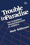 Trouble in Paradise: The Suburban Transformation of America