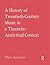 A History of Twentieth-Century Music in a Theoretic-Analytica... by Elliott Antokoletz