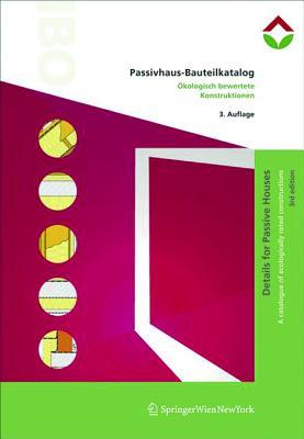Passivhaus-Bauteilkatalog | Details for Passive Houses: Ökologisch bewertete Konstruktionen | A Catalogue of Ecologically Rated Constructions (German Edition)