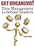 Get Organized!: Time Management for School Leaders