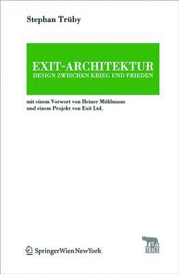 Exit-Architektur. Design zwischen Krieg und Frieden: Mit einem Vorwort von Heiner Mühlmann und einem Projekt von Exit Ltd. (Trace Transmission in ... Arts and Cultural Evolution) (German Edition)