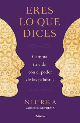 Eres lo que dices / You are what you say (Spanish Edition)