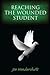 Reaching the Wounded Student