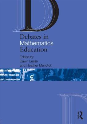 Debates in Mathematics Education (Debates in Subject Teaching)
