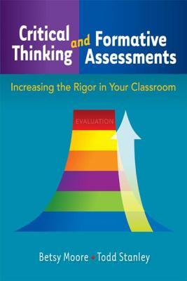Critical Thinking and Formative Assessments :  Increasing the Rigor in Your Classroom