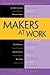 Makers at Work: Folks Reinventing the World One Object or Idea at a Time