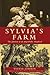 Sylvia's Farm: The Journal of an Improbable Shepherd