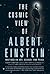 The Cosmic View of Albert Einstein: Writings on Art, Science, and Peace