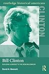 Bill Clinton: Building a Bridge to the New Millennium (Routledge Historical Americans) Bill Clinton: Building a Bridge to the New Millennium (Routledge Historical Americans)