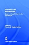 Sanctity and Motherhood: Essays on Holy Mothers in the Middle Ages (Garland Medieval Casebooks)