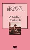 A Mulher Desiludida by Simone de Beauvoir