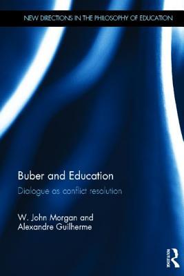 Buber and Education: Dialogue as conflict resolution (New Directions in the Philosophy of Education)