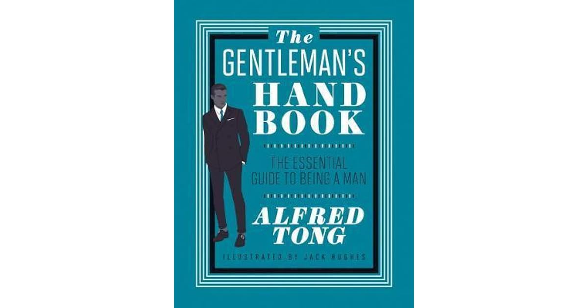 The Gentleman's Handbook The Essential Guide to Being a Man by Alfred Tong